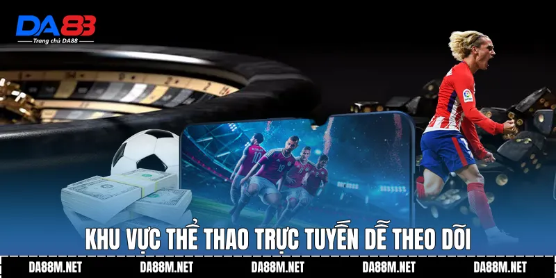 Khu vực thể thao trực tuyến dễ theo dõi