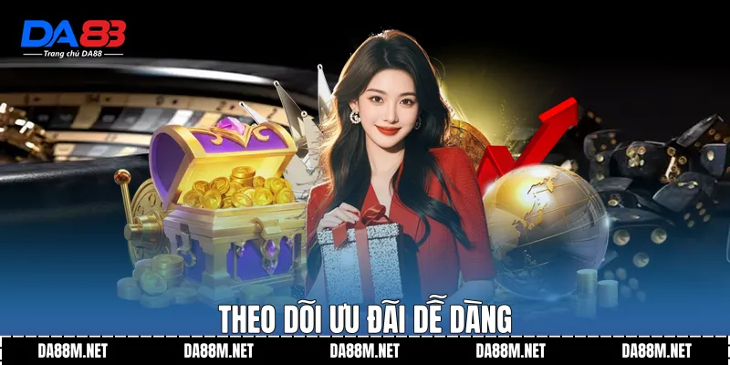 Theo dõi ưu đãi dễ dàng